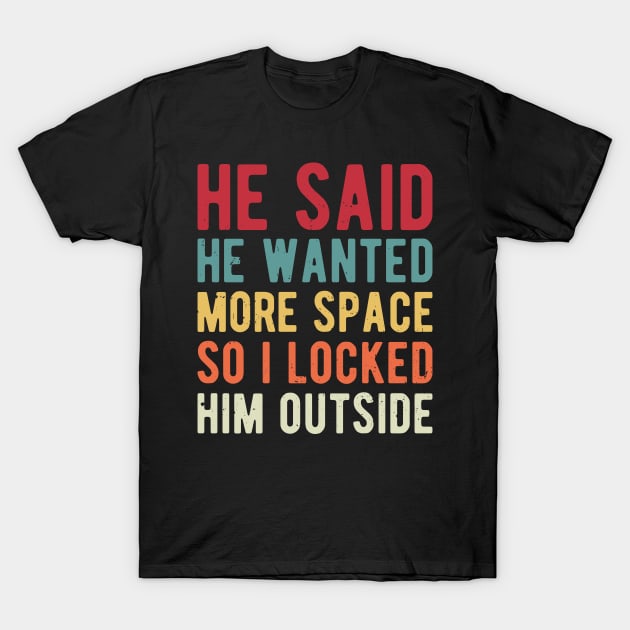 He Said He Wanted More Space space T-Shirt by Gaming champion
